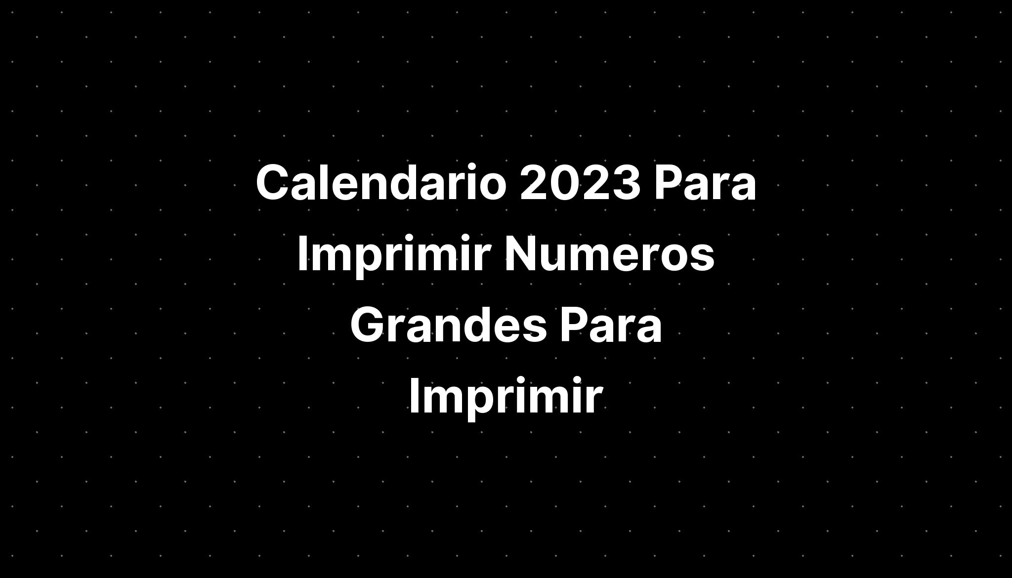 Calendario Para Imprimir Numeros Grandes Para Imprimir IMAGESEE